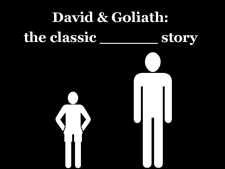 David & Goliath: the classic ______ story 