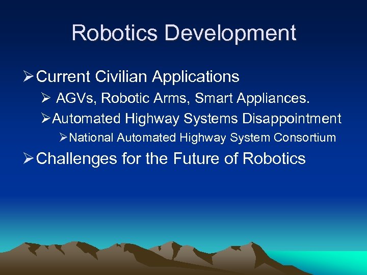 Robotics Development Ø Current Civilian Applications Ø AGVs, Robotic Arms, Smart Appliances. ØAutomated Highway