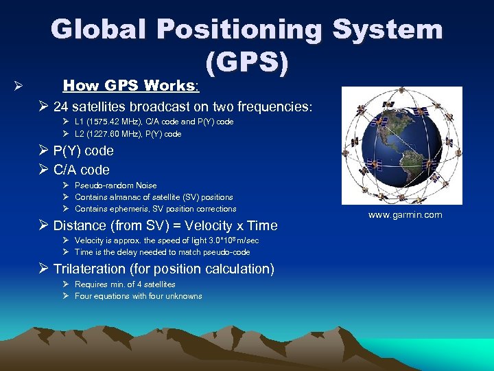 Ø Global Positioning System (GPS) How GPS Works: Ø 24 satellites broadcast on two