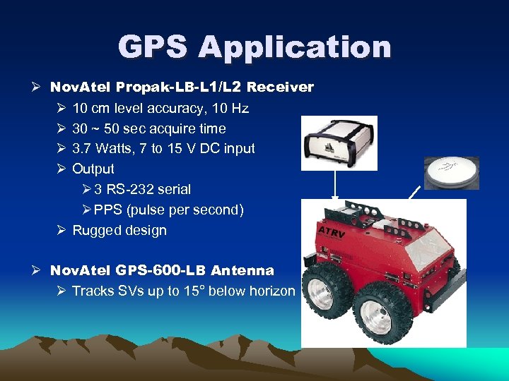 GPS Application Ø Nov. Atel Propak-LB-L 1/L 2 Receiver Ø 10 cm level accuracy,