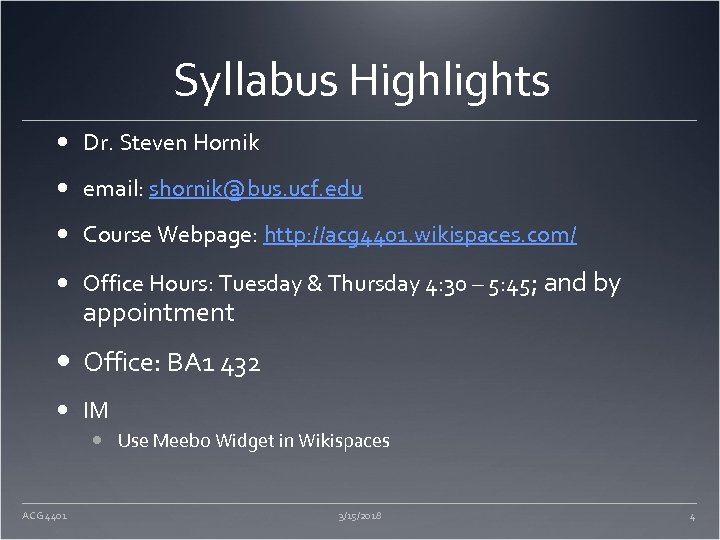 Syllabus Highlights Dr. Steven Hornik email: shornik@bus. ucf. edu Course Webpage: http: //acg 4401.