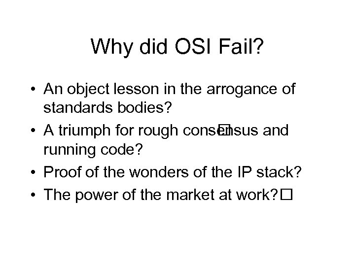 Why did OSI Fail? • An object lesson in the arrogance of standards bodies?