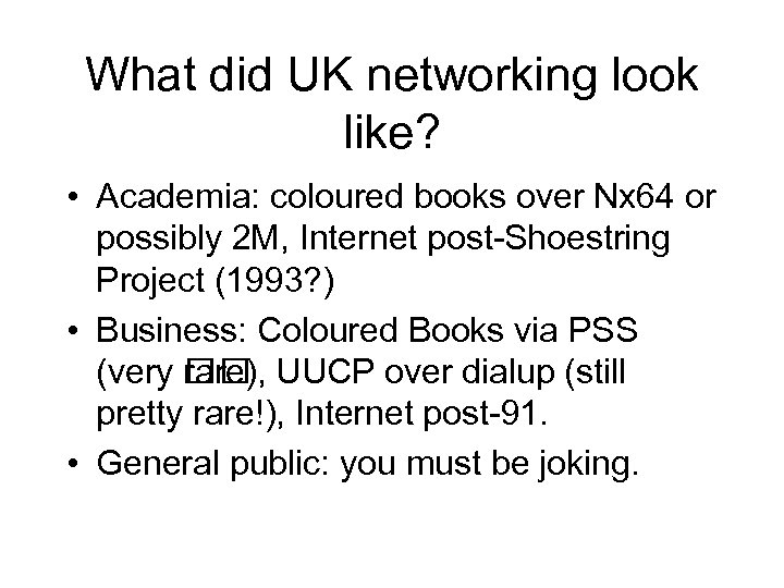 What did UK networking look like? • Academia: coloured books over Nx 64 or