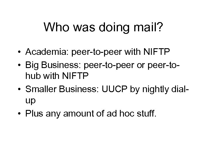 Who was doing mail? • Academia: peer-to-peer with NIFTP • Big Business: peer-to-peer or