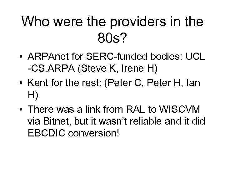 Who were the providers in the 80 s? • ARPAnet for SERC-funded bodies: UCL