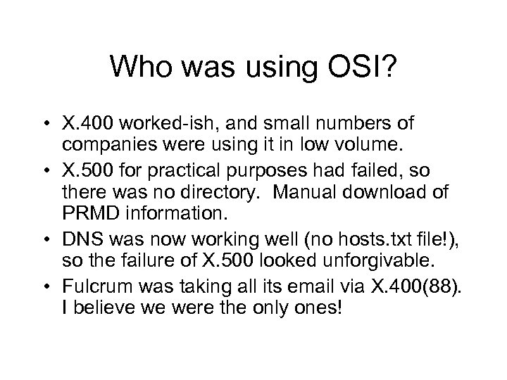 Who was using OSI? • X. 400 worked-ish, and small numbers of companies were