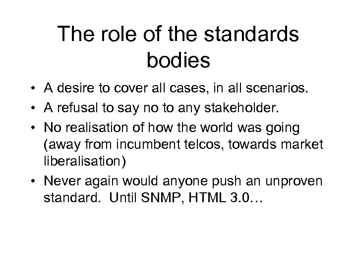 The role of the standards bodies • A desire to cover all cases, in