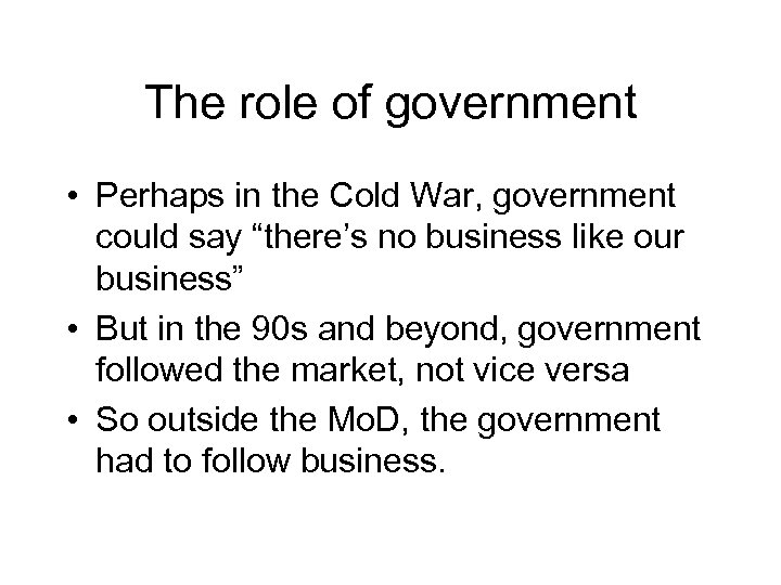 The role of government • Perhaps in the Cold War, government could say “there’s