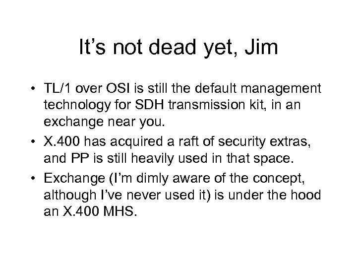 It’s not dead yet, Jim • TL/1 over OSI is still the default management