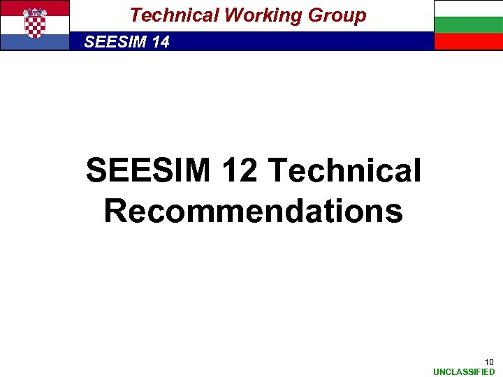 Technical Working Group SEESIM 14 SEESIM 12 Technical Recommendations 10 UNCLASSIFIED 