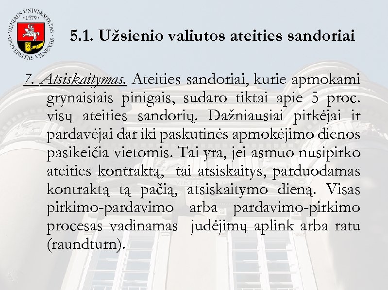 5. 1. Užsienio valiutos ateities sandoriai 7. Atsiskaitymas. Ateities sandoriai, kurie apmokami grynaisiais pinigais,