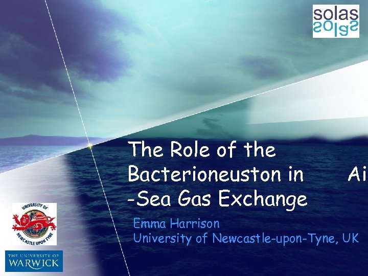 The Role of the Bacterioneuston in -Sea Gas Exchange Air Emma Harrison University of