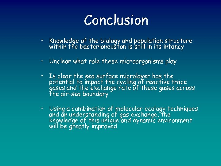 Conclusion • Knowledge of the biology and population structure within the bacterioneuston is still