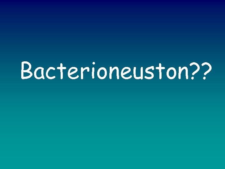 Bacterioneuston? ? 