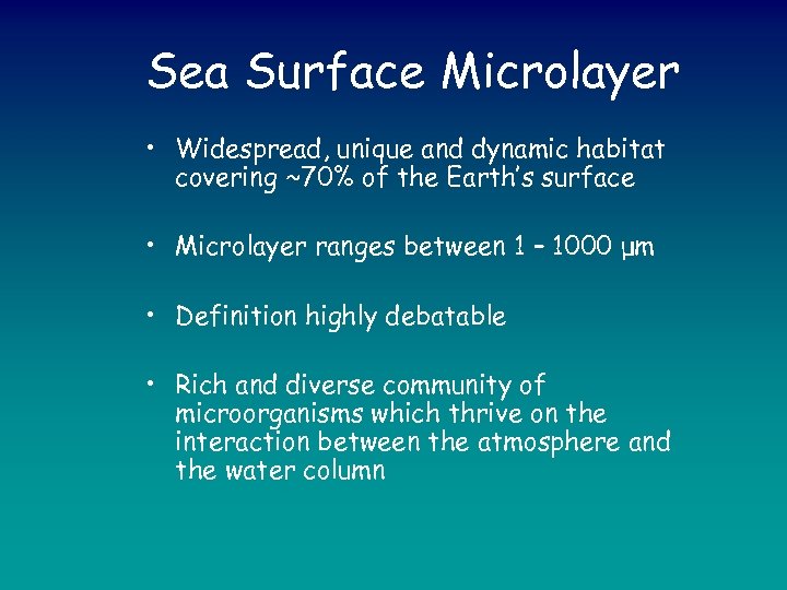 Sea Surface Microlayer • Widespread, unique and dynamic habitat covering ~70% of the Earth’s