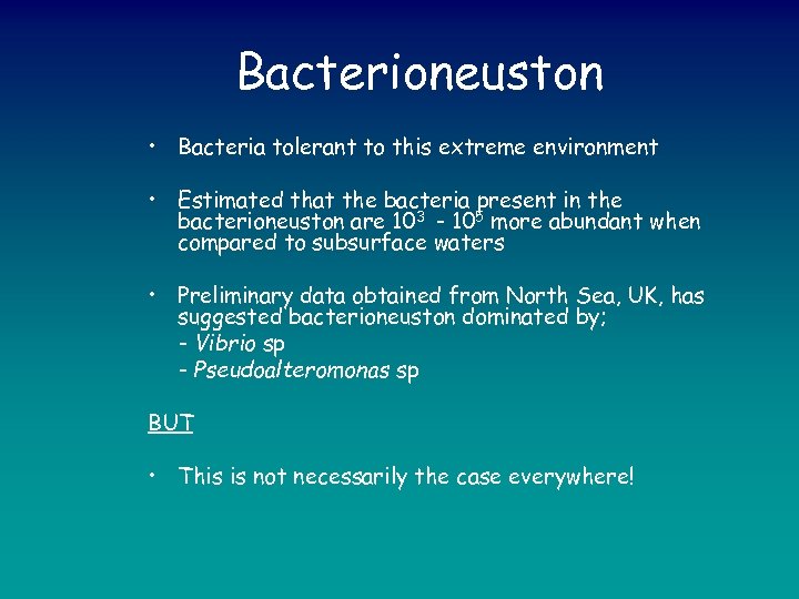 Bacterioneuston • Bacteria tolerant to this extreme environment • Estimated that the bacteria present