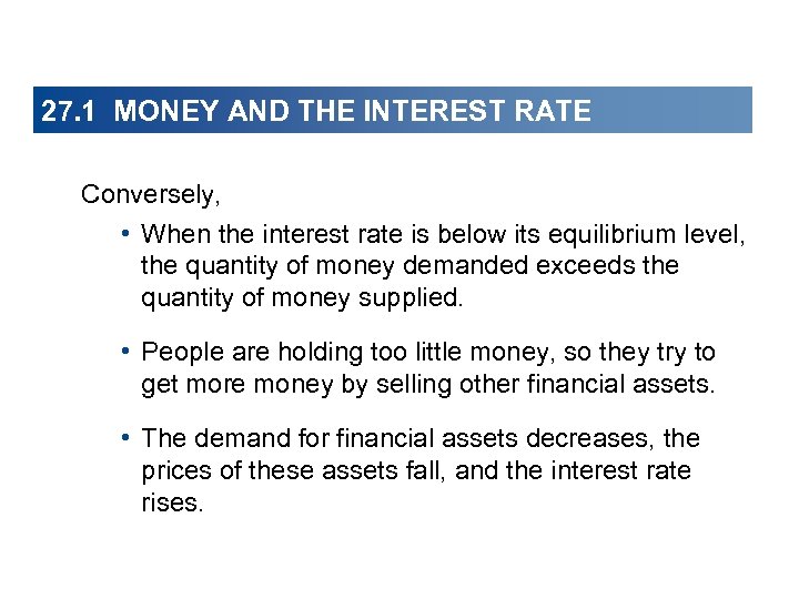 27. 1 MONEY AND THE INTEREST RATE Conversely, • When the interest rate is