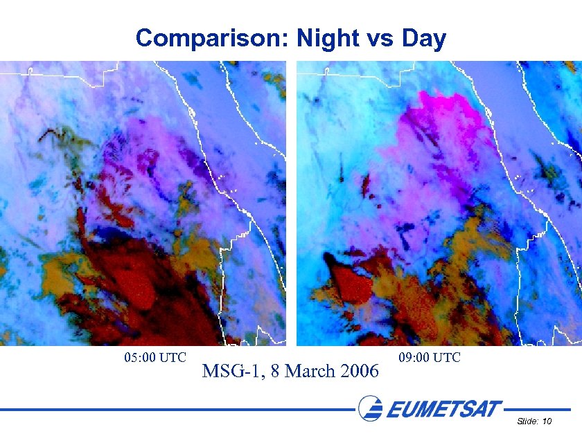 Comparison: Night vs Day 05: 00 UTC MSG-1, 8 March 2006 09: 00 UTC