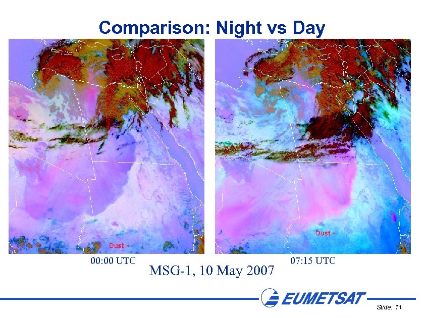 Comparison: Night vs Day 00: 00 UTC MSG-1, 10 May 2007 07: 15 UTC