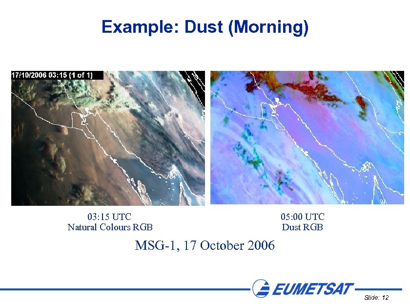 Example: Dust (Morning) 03: 15 UTC Natural Colours RGB 05: 00 UTC Dust RGB