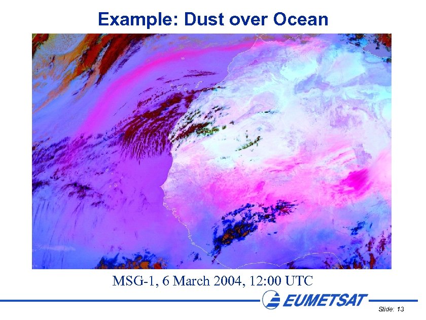 Example: Dust over Ocean MSG-1, 6 March 2004, 12: 00 UTC Slide: 13 