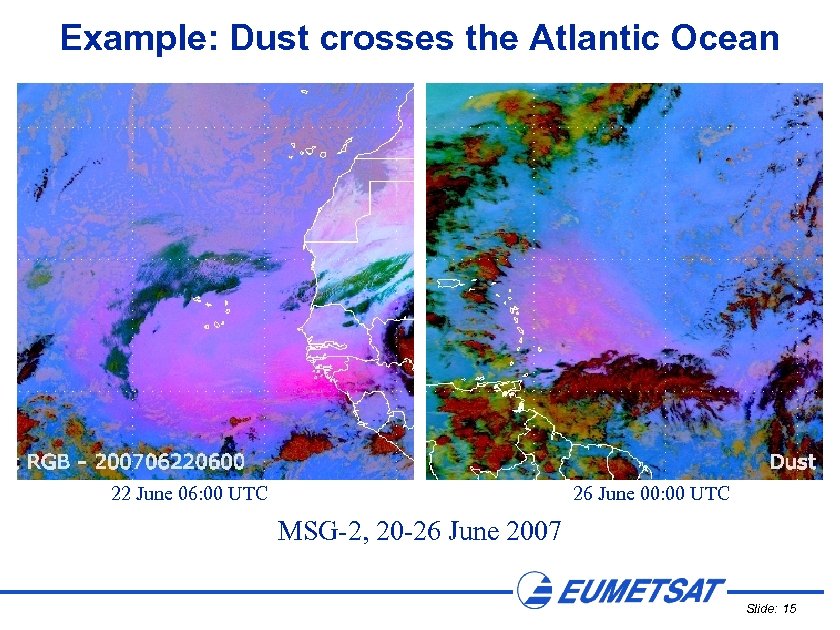 Example: Dust crosses the Atlantic Ocean 22 June 06: 00 UTC 26 June 00: