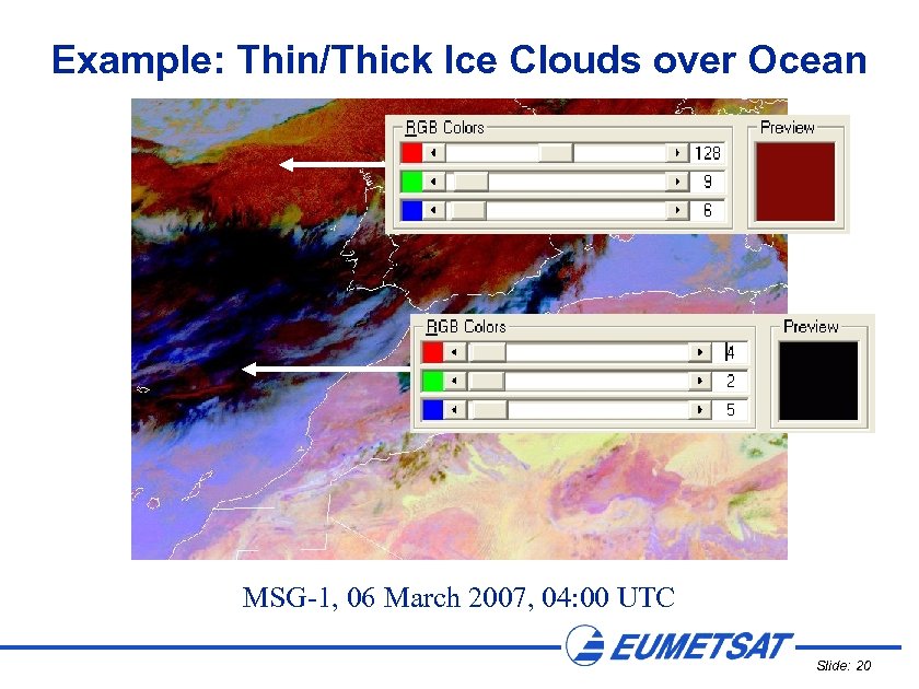 Example: Thin/Thick Ice Clouds over Ocean MSG-1, 06 March 2007, 04: 00 UTC Slide: