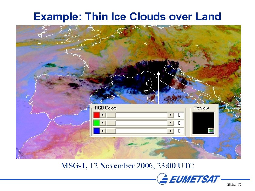 Example: Thin Ice Clouds over Land MSG-1, 12 November 2006, 23: 00 UTC Slide: