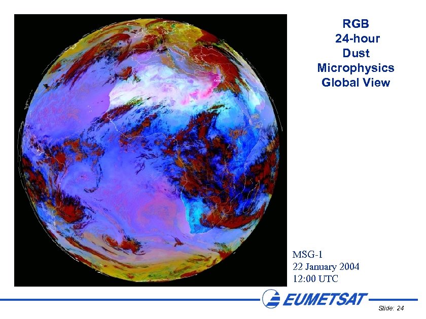 RGB 24 -hour Dust Microphysics Global View MSG-1 22 January 2004 12: 00 UTC