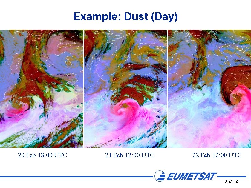 Example: Dust (Day) 20 Feb 18: 00 UTC 21 Feb 12: 00 UTC 22