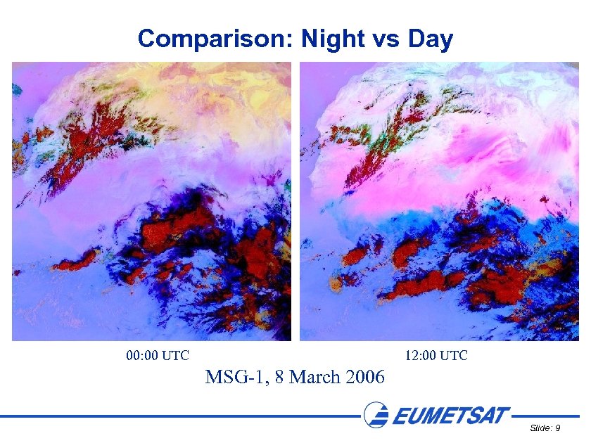 Comparison: Night vs Day 00: 00 UTC 12: 00 UTC MSG-1, 8 March 2006