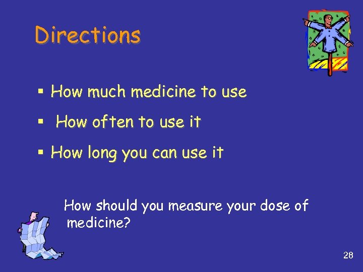 Directions § How much medicine to use § How often to use it §