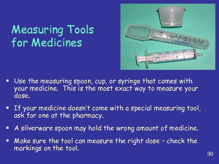 Measuring Tools for Medicines § Use the measuring spoon, cup, or syringe that comes