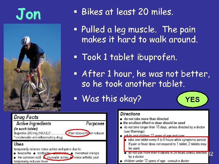 Jon § Bikes at least 20 miles. § Pulled a leg muscle. The pain