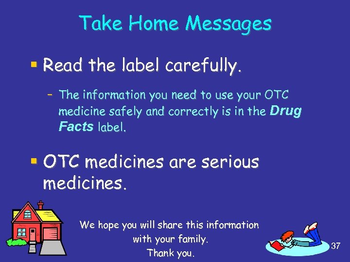 Take Home Messages § Read the label carefully. – The information you need to