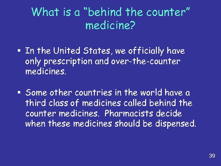 What is a “behind the counter” medicine? § In the United States, we officially