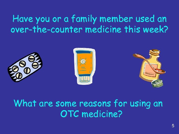 Have you or a family member used an over-the-counter medicine this week? What are
