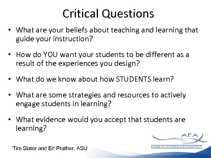 Critical Questions • What are your beliefs about teaching and learning that guide your