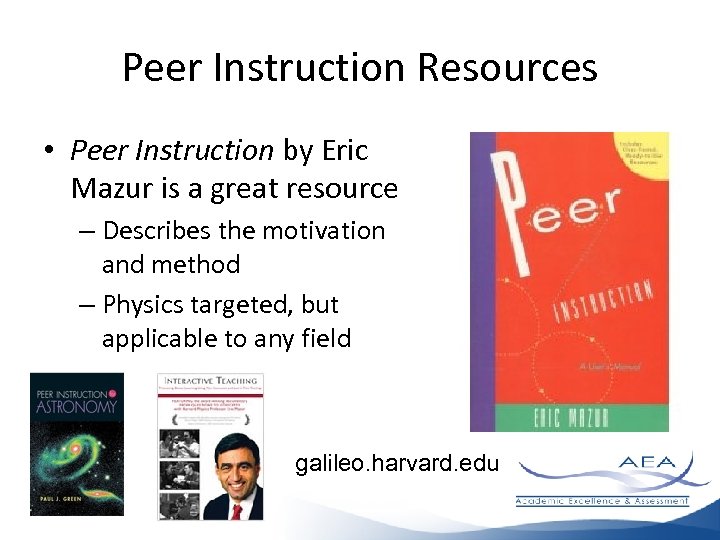 Peer Instruction Resources • Peer Instruction by Eric Mazur is a great resource –