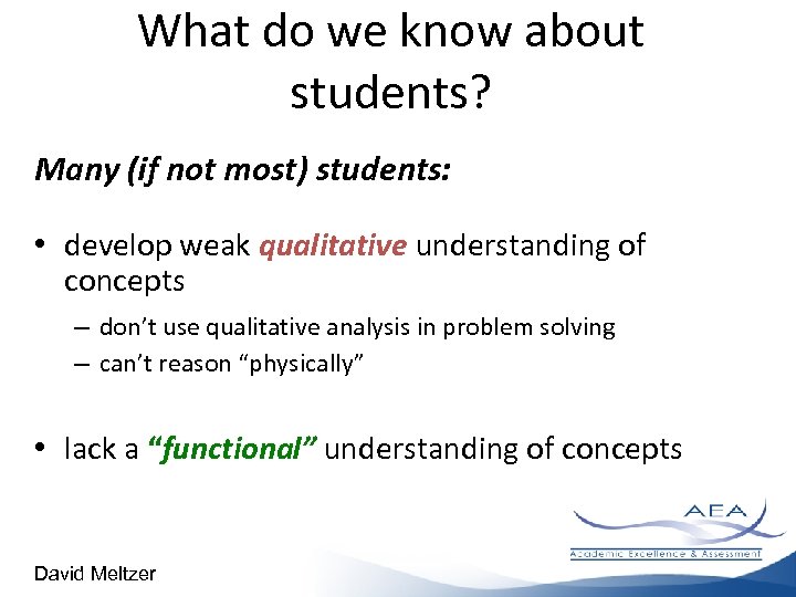 What do we know about students? Many (if not most) students: • develop weak