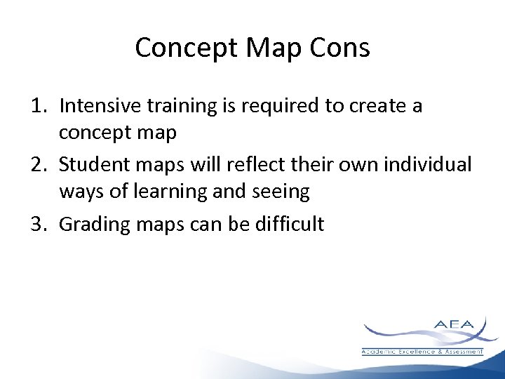 Concept Map Cons 1. Intensive training is required to create a concept map 2.