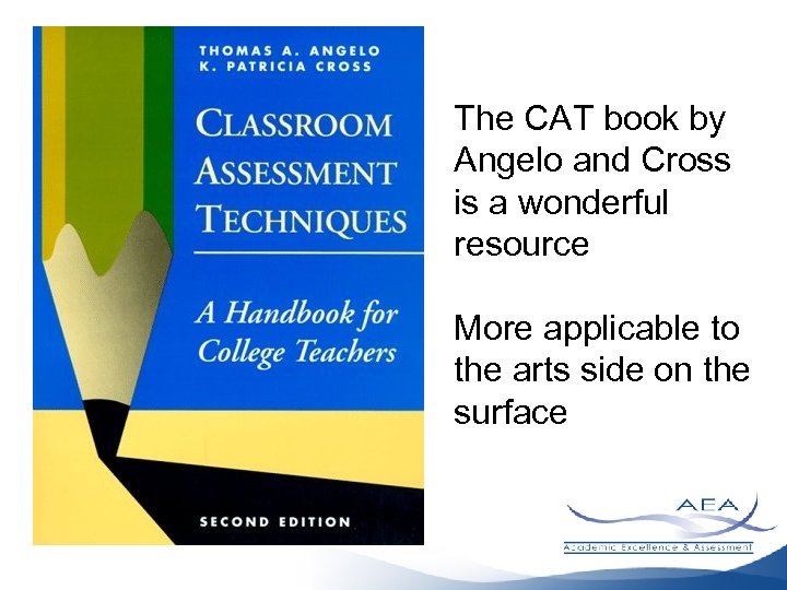The CAT book by Angelo and Cross is a wonderful resource More applicable to
