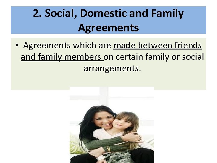 2. Social, Domestic and Family Agreements • Agreements which are made between friends and
