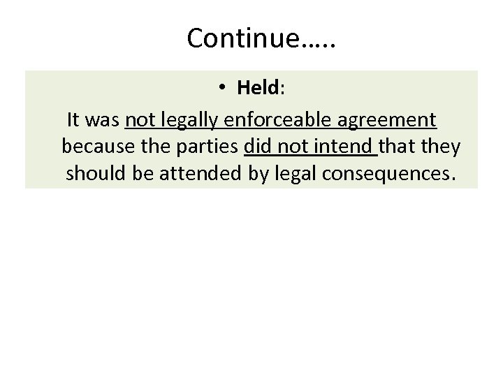Continue…. . • Held: It was not legally enforceable agreement because the parties did