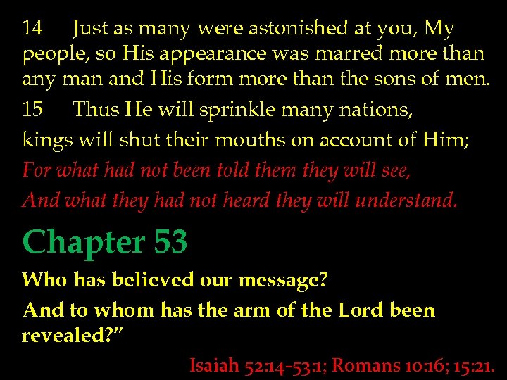 14 Just as many were astonished at you, My people, so His appearance was