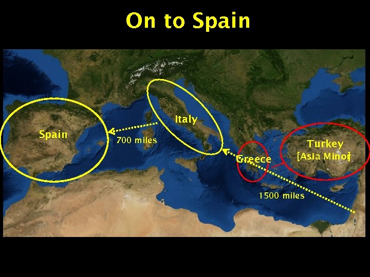 On to Spain Italy Spain 700 miles Turkey Greece [Asia Minor ] 1500 miles