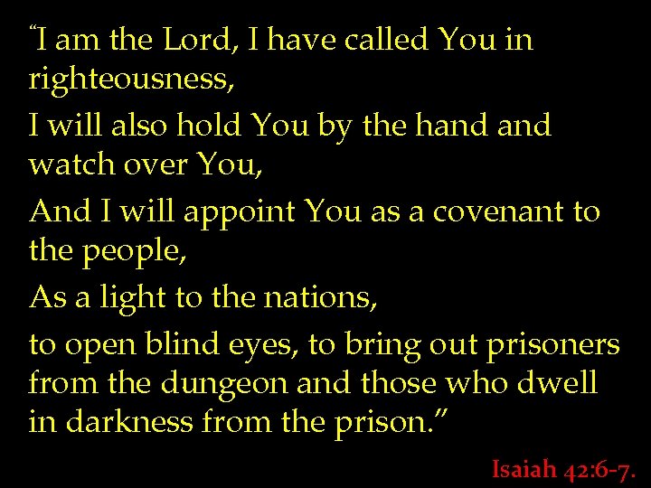 “I am the Lord, I have called You in righteousness, I will also hold