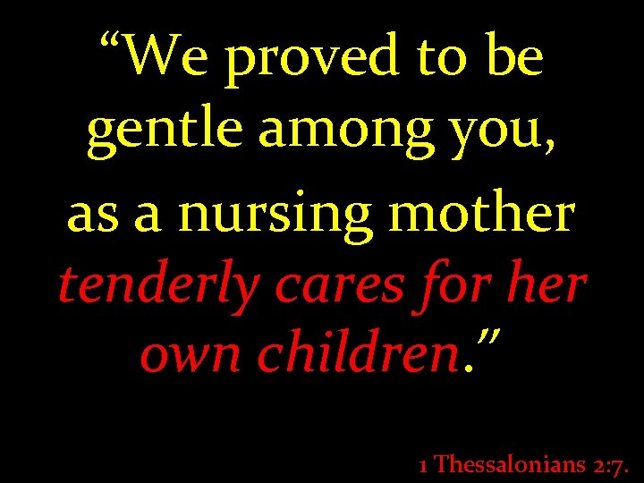 “We proved to be gentle among you, as a nursing mother tenderly cares for