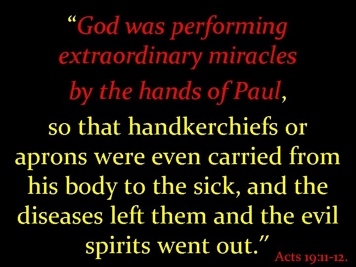 “God was performing extraordinary miracles by the hands of Paul, so that handkerchiefs or