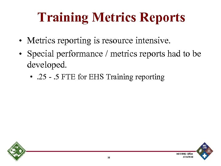 Training Metrics Reports • Metrics reporting is resource intensive. • Special performance / metrics
